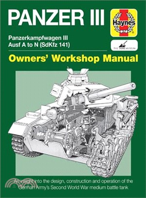 Haynes Panzer III Manual ─ Panzerkampfwagen III Ausf A to N (SdKfz 141): An Insight to the Design, Construction and Operaton of the German Army's Second World War Medium Battle