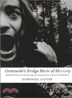 Grotowski's Bridge Made of Memory ─ Embodied Memory, Witnessing and Transmission in the Grotowski Work