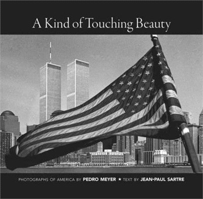 A Kind of Touching Beauty ― Photographs of America by Pedro Meyer, Text by Jean-paul Sartre