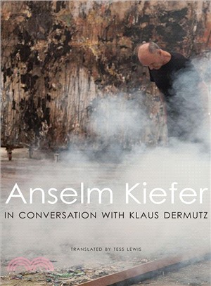 Anselm Kiefer in Conversation With Klaus Dermutz ― Anselm Kiefer in Conversation With Klaus Dermutz