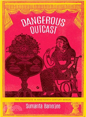 Dangerous Outcast ― The Prostitute in Nineteenth-century Bengal