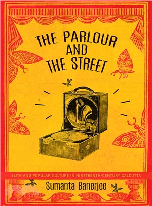 The Parlour and the Street ― Elite and Popular Culture in Nineteenth-century Calcutta