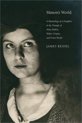 Manon's World: A Hauntology of a Daughter in the Triangle of Alma Mahler, Walter Gropius and Franz Werfel