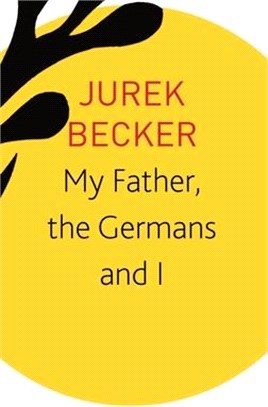 My Father, the Germans and I: Essays, Lectures, Interviews