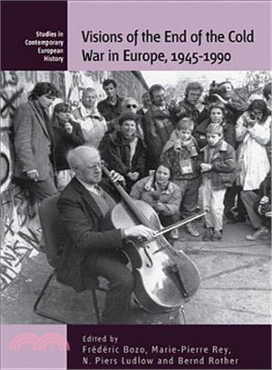 Visions Of The End Of The Cold War In Europe, 1945-1990