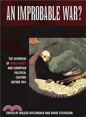 An Improbable War?—The Outbreak of World War I and European Political Culture Before 1914