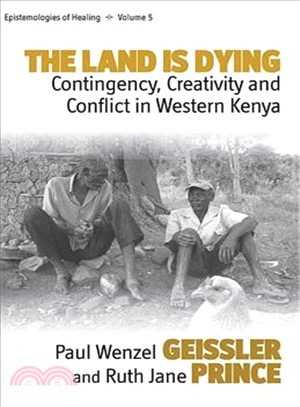 The Land Is Dying—Contingency, Creativity and Conflict in Western Kenya