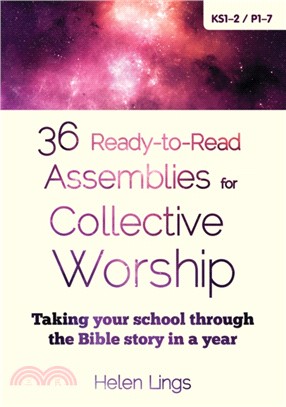 36 Ready-to-Read Assemblies for Collective Worship：Taking your school through the Bible story in a year