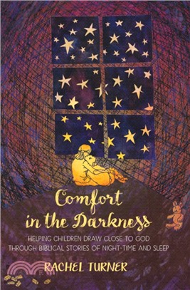 Comfort in the Darkness：Helping children draw close to God through biblical stories of night-time and sleep