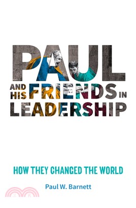 Paul and His Friends in Leadership：How they changed the world