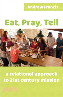 Eat, Pray, Tell：A relational approach to 21st-century mission