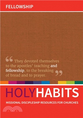 Holy Habits: Fellowship：Missional discipleship resources for churches