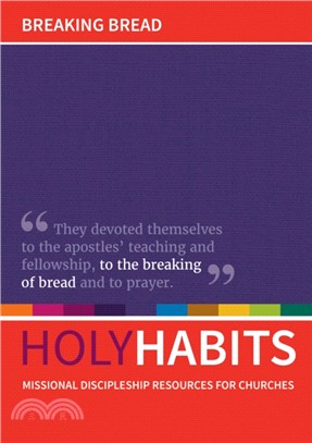 Holy Habits: Breaking Bread：Missional discipleship resources for churches