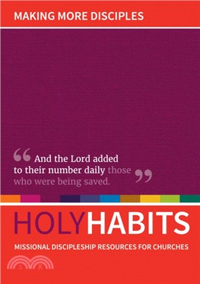 Holy Habits: Making More Disciples：Missional discipleship resources for churches