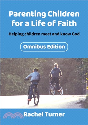 Parenting Children for a Life of Faith omnibus：Helping children meet and know God