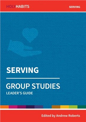 Holy Habits Group Studies: Serving：Leader's Guide