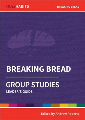 Holy Habits Group Studies: Breaking Bread：Leader's Guide