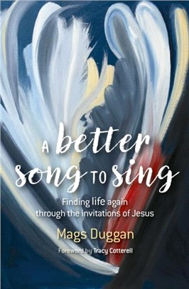 A Better Song to Sing：Finding life again through the invitations of Jesus