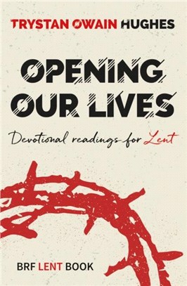 Opening Our Lives：Devotional readings for Lent