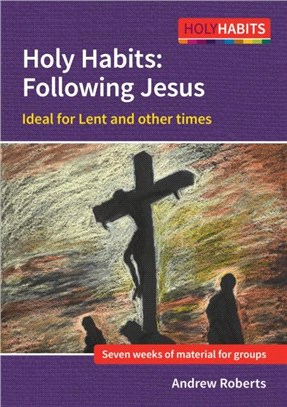 Holy Habits: Following Jesus：Ideal for Lent and other times