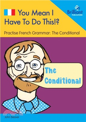 You Mean I Have to Do This!? the Conditional：Practise French Grammar - Volume 6