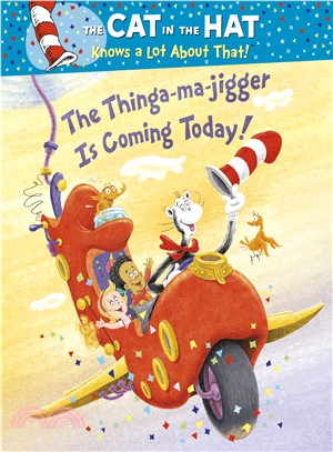 The Cat in the Hat Knows a Lot About That!: The Thinga-ma-jigger is Coming Today!