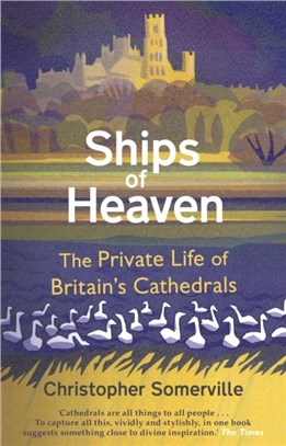 Ships Of Heaven：The Private Life of Britain's Cathedrals