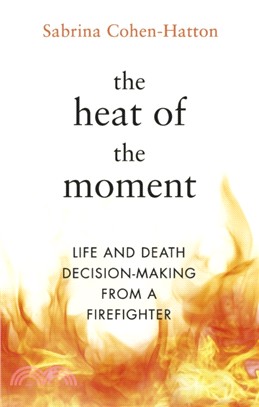 The Heat of the Moment：Life and Death Decision-Making From a Firefighter