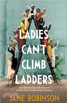 Ladies Can't Climb Ladders：The Pioneering Adventures of the First Professional Women