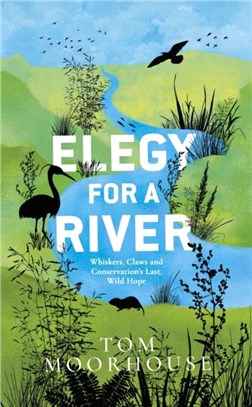 Elegy For a River：Whiskers, Claws and Conservation's Last, Wild Hope