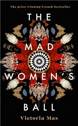 The Mad Women's Ball：The prize-winning French bestseller
