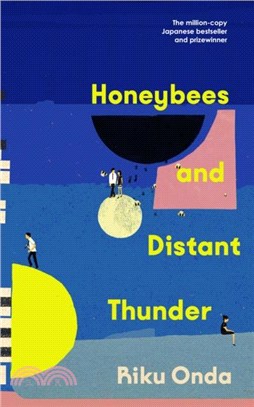 Honeybees and Distant Thunder：The million copy award-winning Japanese bestseller about the enduring power of great friendship