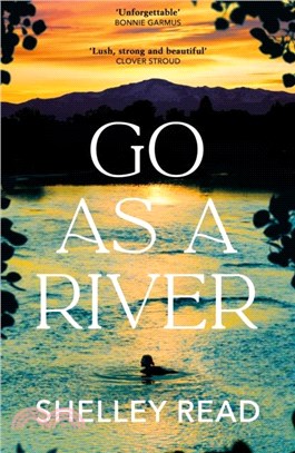 Go as a River：A soaring, heartstopping coming-of-age novel of female resilience and becoming, for fans of WHERE THE CRAWDADS SING