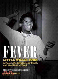 Fever:Little Willie John, A Fast Life, Mysterious Death and the Birth of Soul
