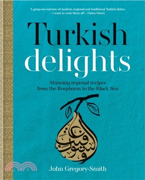 Turkish Delights：Stunning regional recipes from the Bosphorus to the Black Sea