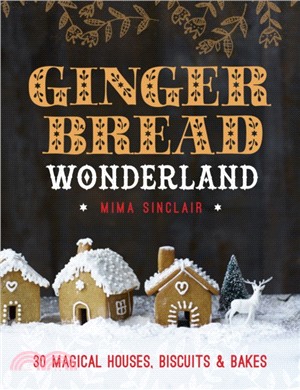 Gingerbread Wonderland: 30 magical houses, biscuits and bakes