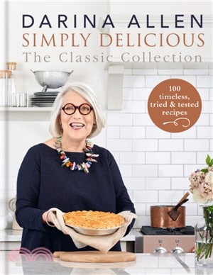 Simply Delicious the Classic Collection：100 timeless, tried & tested recipes