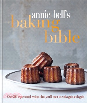 Annie Bell's Baking Bible：Over 200 triple-tested recipes that you'll want to cook again and again