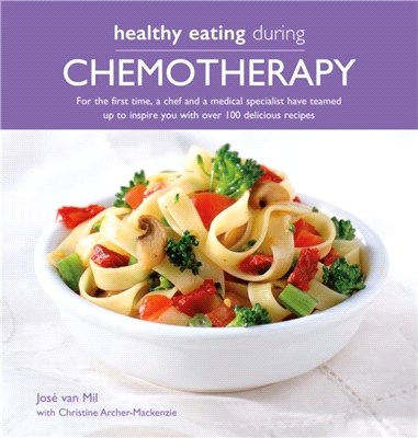 Healthy Eating During Chemotherapy：For the first time, a chef and a medical specialist have teamed up to inspire you with over 100 delicious recipes