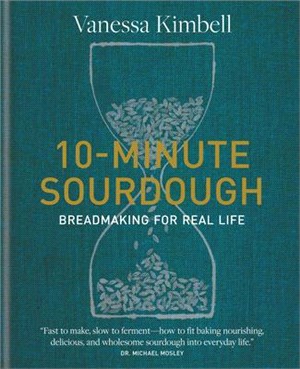 10-Minute Sourdough: Breadmaking for Real Life