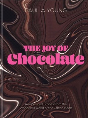 The Joy of Chocolate：Recipes and Stories from the Wonderful World of the Cacao Bean