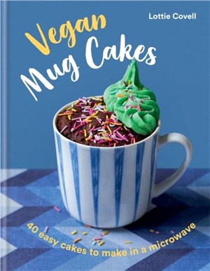 Vegan Mug Cakes：40 Easy Cakes to Make in a Microwave