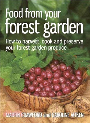 Food from Your Forest Garden ─ How to Harvest, Cook and Preserve Your Forest Garden Produce