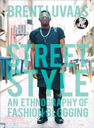 Street style :an ethnography of fashion blogging /