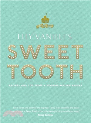 Lily Vanilli's Sweet Tooth ― Recipes and Tips from a Modern Artisan Bakery