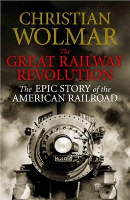 The Great Railway Revolution：The Epic Story of the American Railroad
