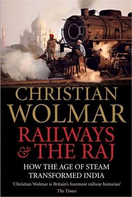 Railways and the Raj ― How the Age of Steam Transformed India