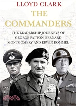 The Commanders：The Leadership Journeys of George Patton, Bernard Montgomery and Erwin Rommel