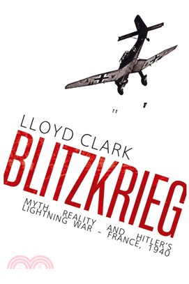 Blitzkrieg：Myth, Reality and Hitler's Lightning War - France, 1940