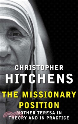 The Missionary Position：Mother Teresa in Theory and Practice